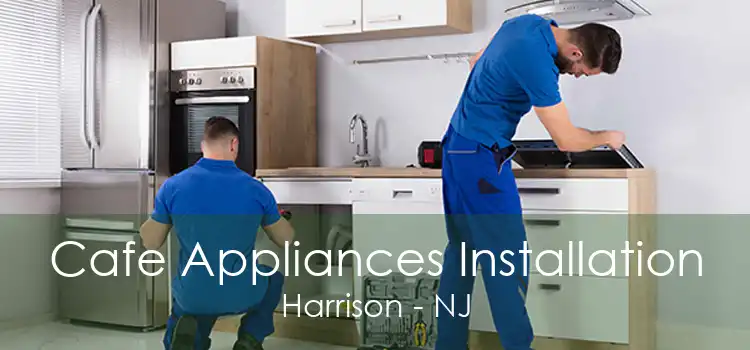 Cafe Appliances Installation Harrison - NJ