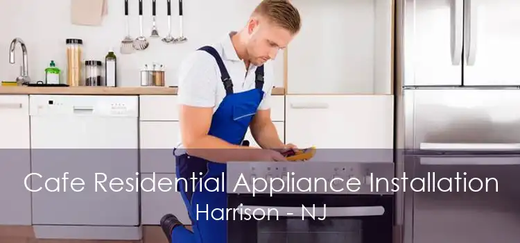 Cafe Residential Appliance Installation Harrison - NJ