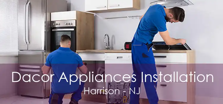 Dacor Appliances Installation Harrison - NJ