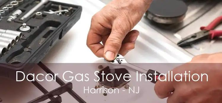 Dacor Gas Stove Installation Harrison - NJ