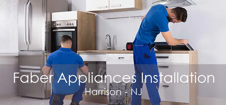 Faber Appliances Installation Harrison - NJ