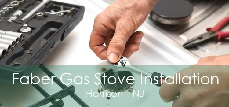 Faber Gas Stove Installation Harrison - NJ