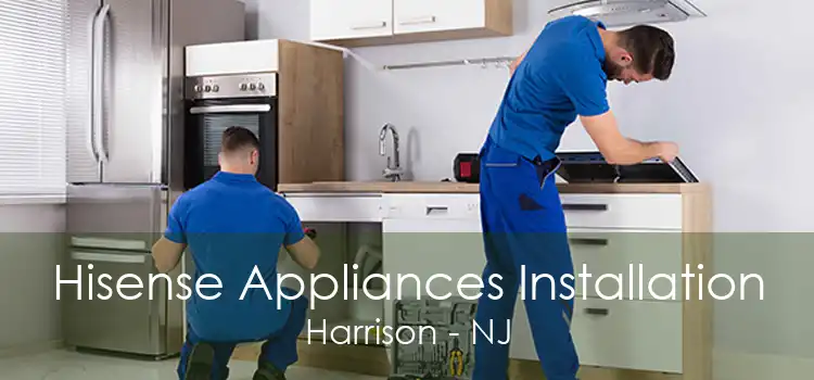 Hisense Appliances Installation Harrison - NJ