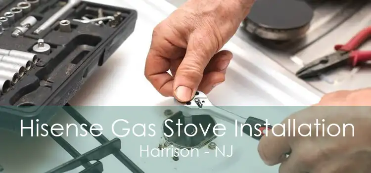 Hisense Gas Stove Installation Harrison - NJ