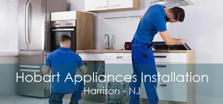 Hobart Appliances Installation Harrison - NJ