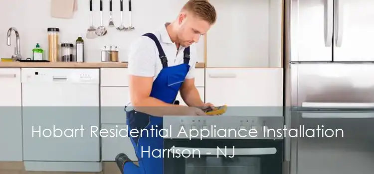 Hobart Residential Appliance Installation Harrison - NJ