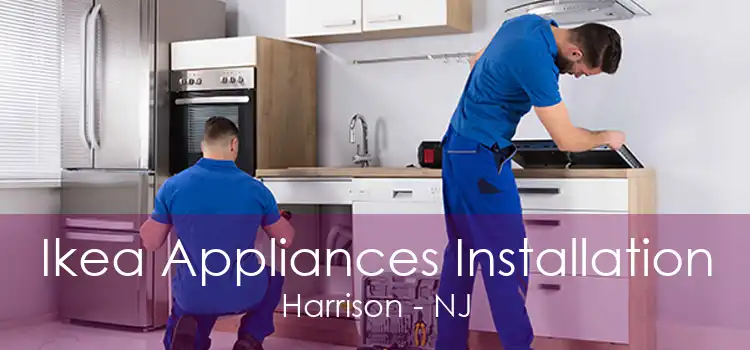 Ikea Appliances Installation Harrison - NJ