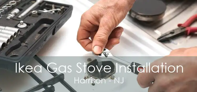 Ikea Gas Stove Installation Harrison - NJ