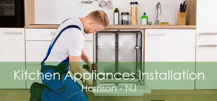 Kitchen Appliances Installation Harrison - NJ