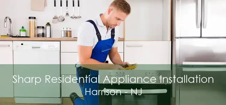 Sharp Residential Appliance Installation Harrison - NJ