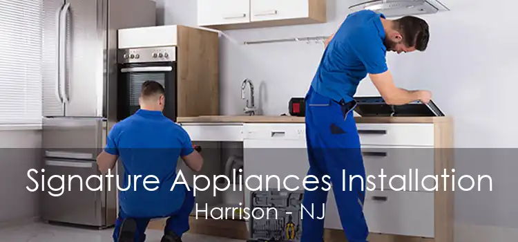 Signature Appliances Installation Harrison - NJ