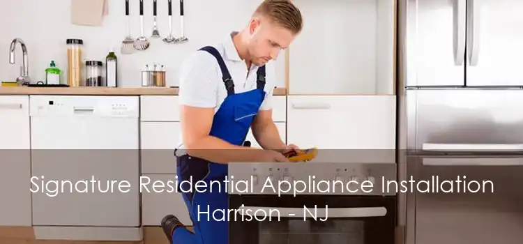 Signature Residential Appliance Installation Harrison - NJ