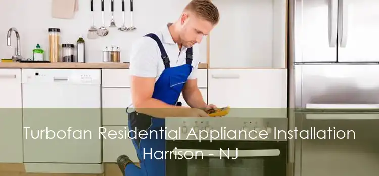 Turbofan Residential Appliance Installation Harrison - NJ