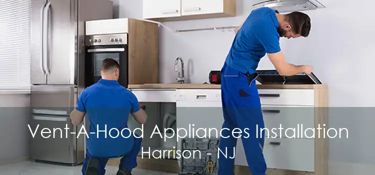 Vent-A-Hood Appliances Installation Harrison - NJ