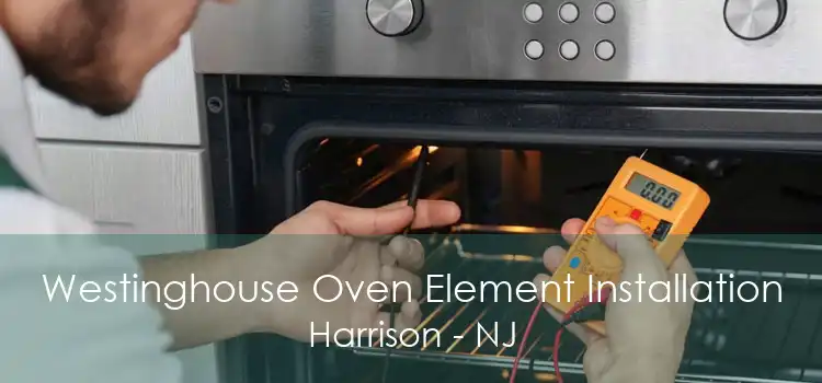 Westinghouse Oven Element Installation Harrison - NJ