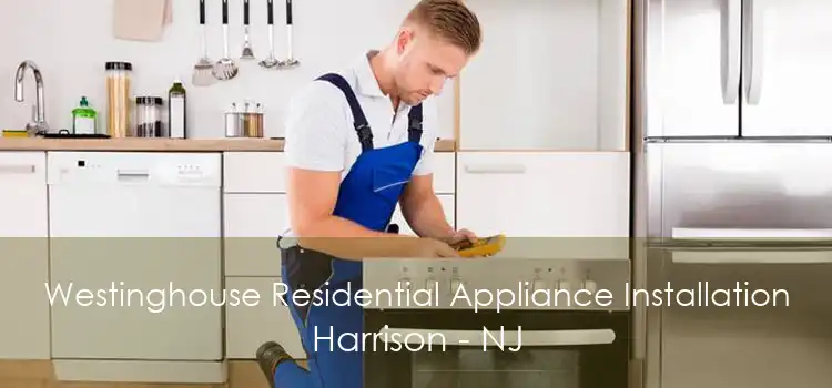 Westinghouse Residential Appliance Installation Harrison - NJ