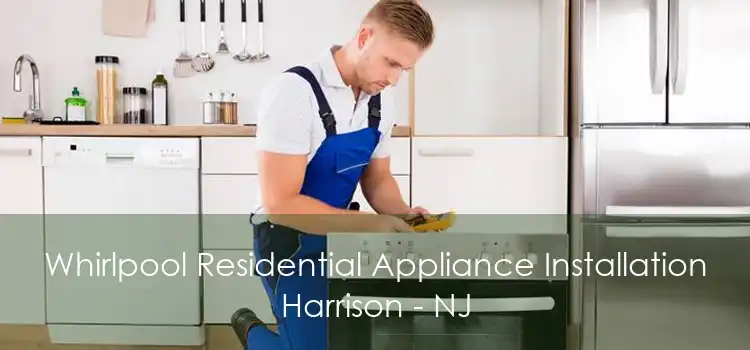 Whirlpool Residential Appliance Installation Harrison - NJ